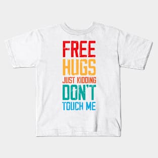 Funny Sarcastic Free Hugs Just Kidding Don’t Touch Me Kids T-Shirt